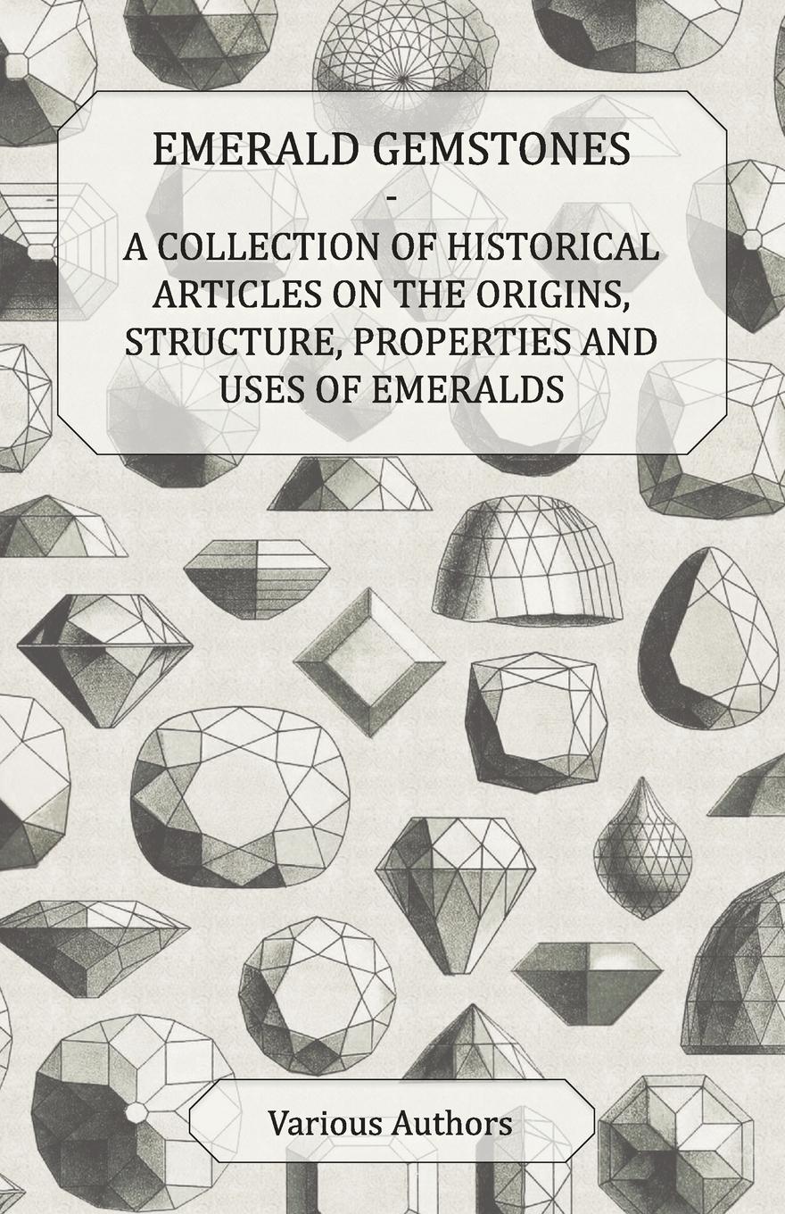 Vorderes Coverbild Emerald Gemstones - A Collection of Historical Articles on the Origins, Structure, Properties and Uses of Emeralds