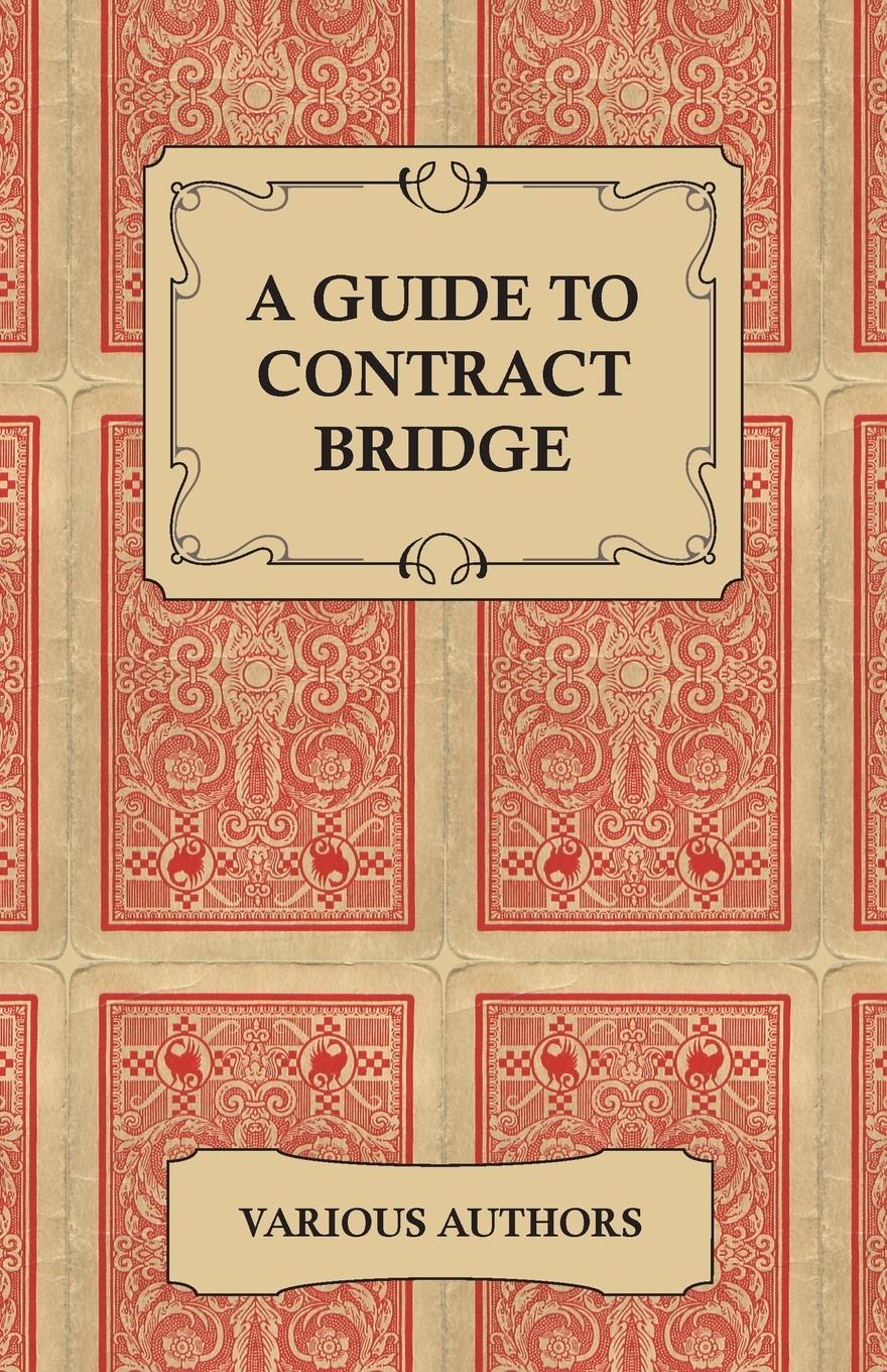 Vorderes Coverbild A Guide to Contract Bridge - A Collection of Historical Books and Articles on the Rules and Tactics of Contract Bridge