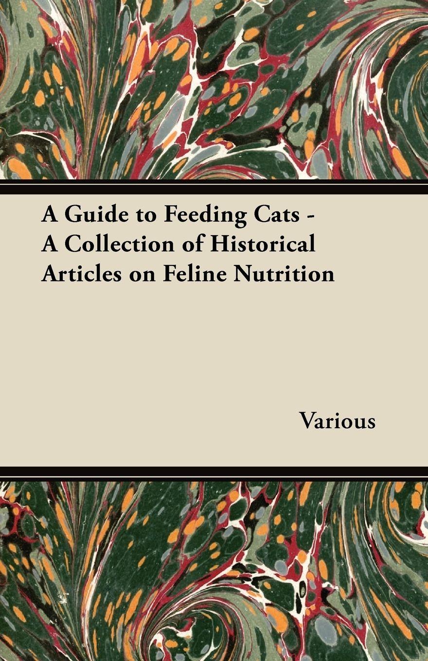 Vorderes Coverbild A Guide to Feeding Cats - A Collection of Historical Articles on Feline Nutrition