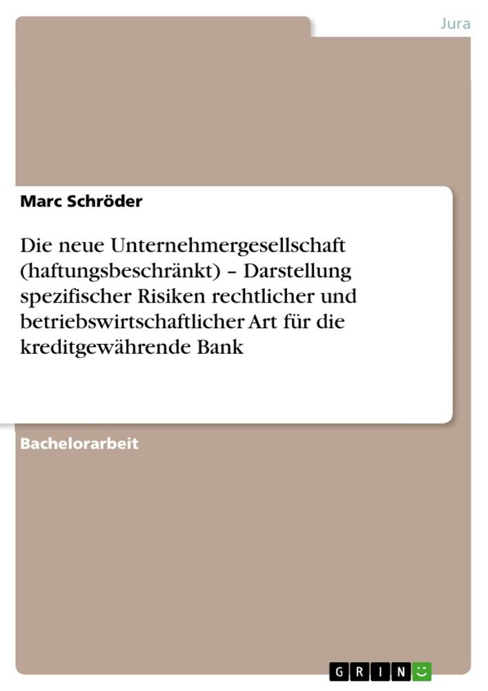 Vorderes Coverbild Die neue Unternehmergesellschaft (haftungsbeschränkt) - Darstellung spezifischer Risiken rechtlicher und betriebswirtschaftlicher Art für die kreditgewährende Bank