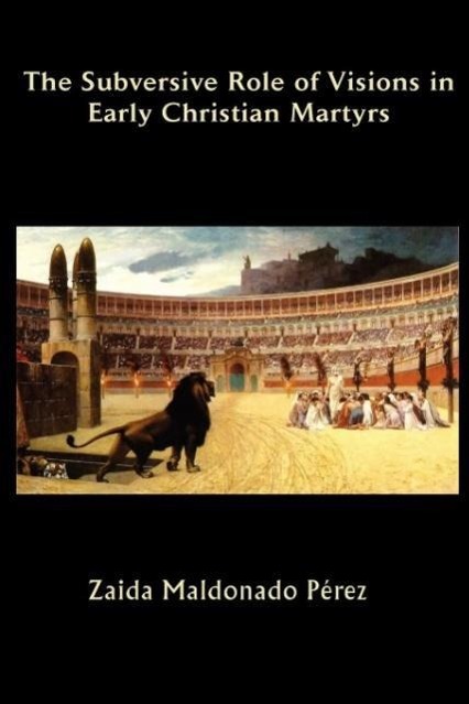 Vorderes Coverbild The Subversive Role of Visions in Early Christian Martyrs
