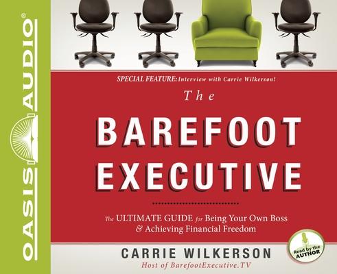 Vorderes Coverbild The Barefoot Executive: The Ultimate Guide to Being Your Own Boss and Achieving Financial Freedom