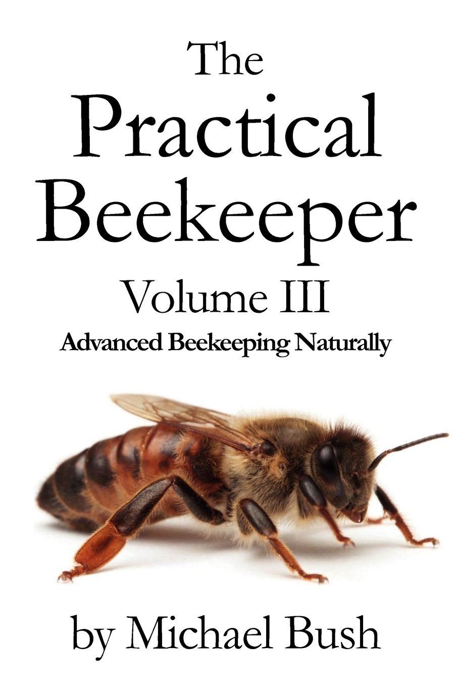 Vorderes Coverbild The Practical Beekeeper Volume III Advanced Beekeeping Naturally