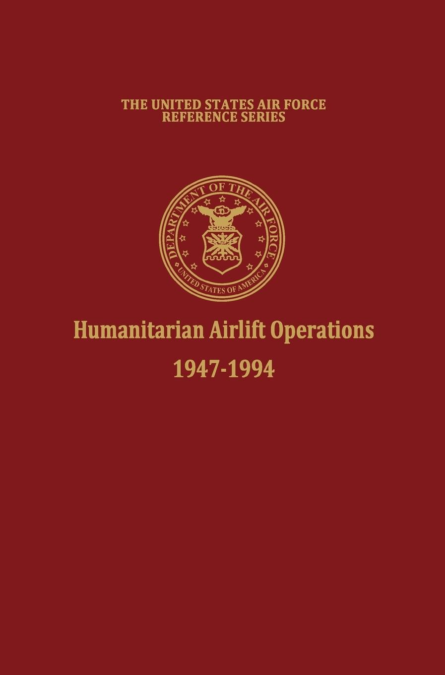 Vorderes Coverbild Humanitarian Airlift Operations 1947-1994 (The United States Air Force Reference Series)