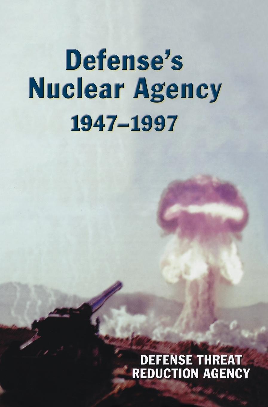 Vorderes Coverbild Defense's Nuclear Agency 1947-1997 (DTRA History Series)