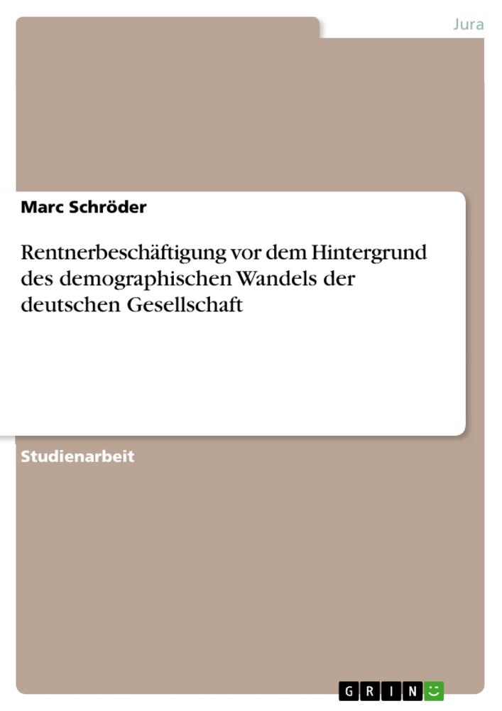 Vorderes Coverbild Rentnerbeschäftigung vor dem Hintergrund des demographischen Wandels der deutschen Gesellschaft