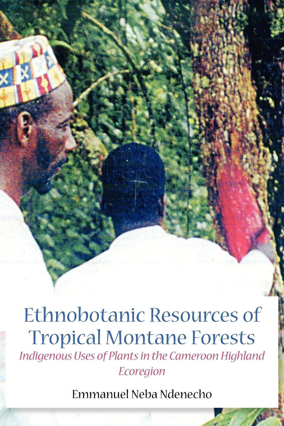 Vorderes Coverbild Ethnobotanic Resources of Tropical Montane Forests. Indigenous Uses of Plants in the Cameroon Highland Ecoregion
