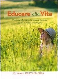 Vorderes Coverbild Educare alla vita. Il sistema educativo che prepara bambini e adulti a trovare la vera gioia