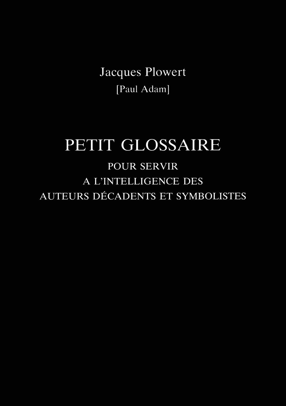 Vorderes Coverbild Petit Glossaire Pour Servir A L'Intelligence Des Auteurs Decadents Et Symbolistes