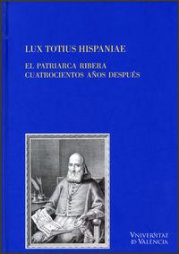 Vorderes Coverbild Lux totius Hispaniae : el patriarca Ribera cuatrocientos años después