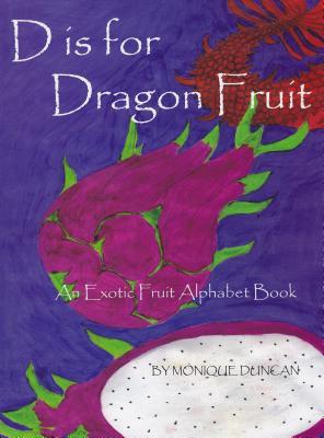 Vorderes Coverbild D Is for Dragon Fruit: An Exotic Fruit Alphabet Book