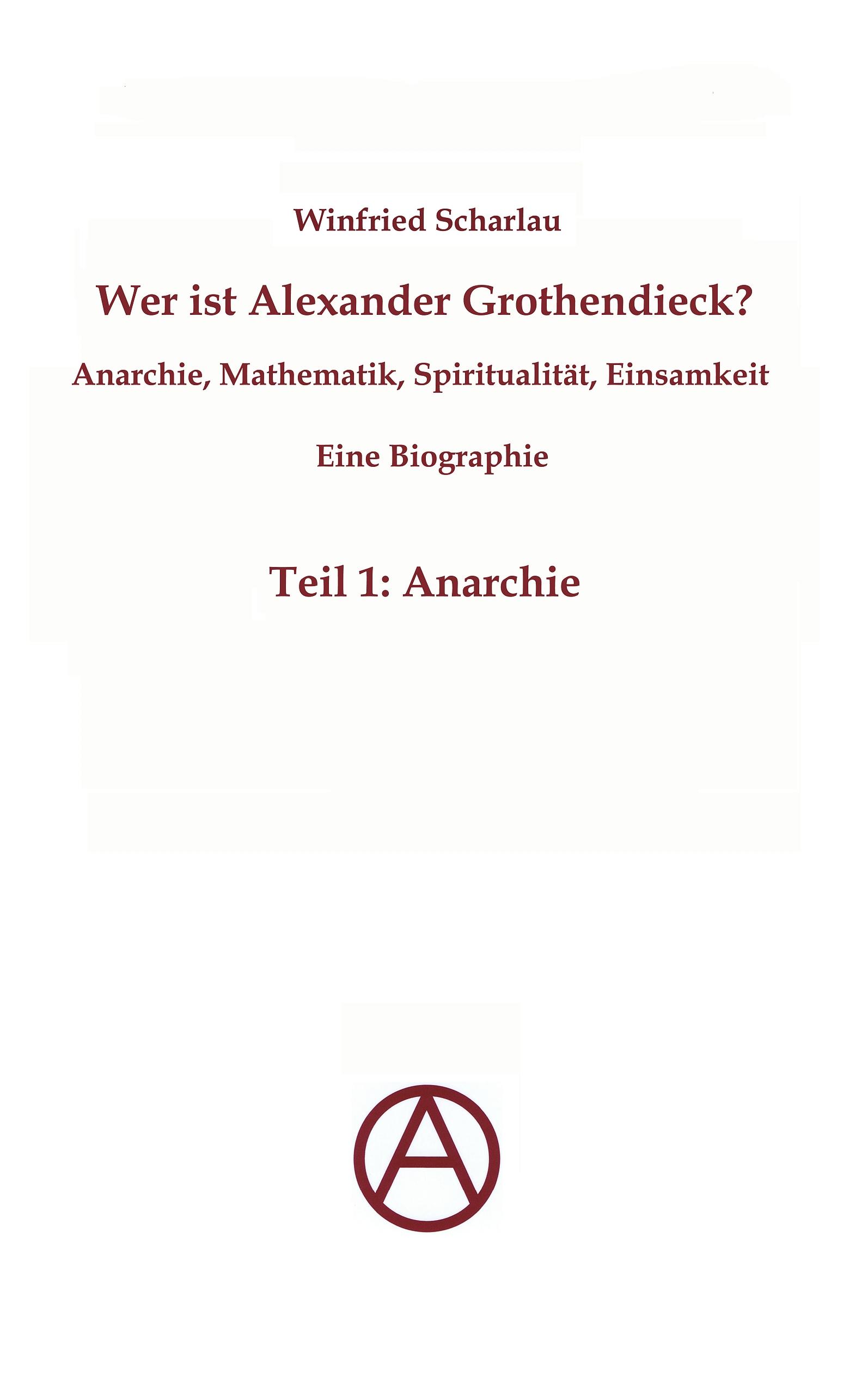 Vorderes Coverbild Wer ist Alexander Grothendieck? Anarchie, Mathematik, Spiritualität - Eine Biographie