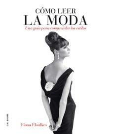 Vorderes Coverbild Cómo leer la moda : una guía para interpretar los estilos