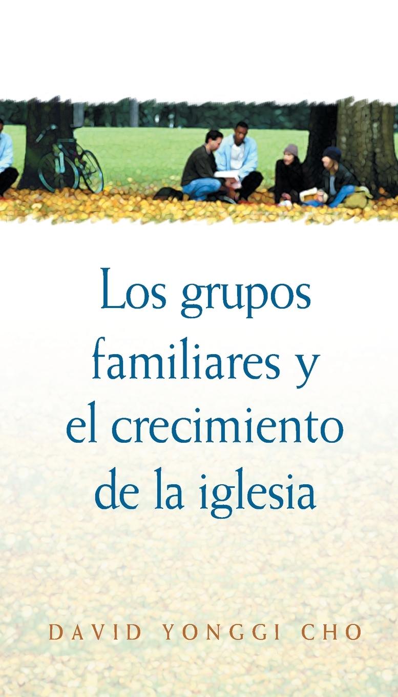 Vorderes Coverbild Los Grupos Familiares y el Crecimiento de la Iglesia