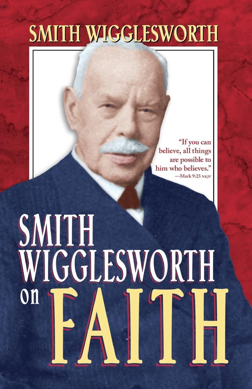 Vorderes Coverbild Smith Wigglesworth on Faith