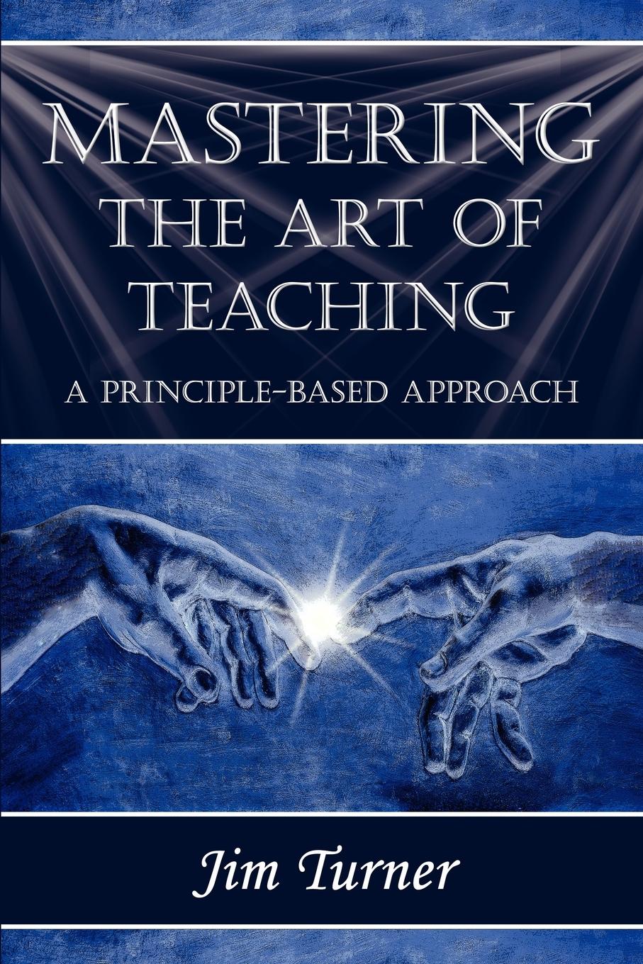Vorderes Coverbild MASTERING THE ART OF TEACHING; A PRINCIPLE BASED APPROACH