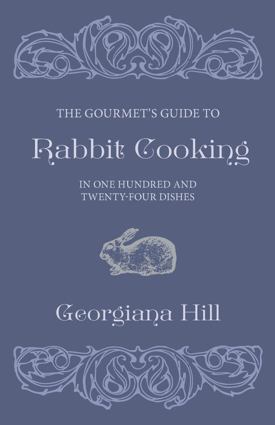 Vorderes Coverbild The Gourmet's Guide To Rabbit Cooking, In One Hundred And Twenty-Four Dishes