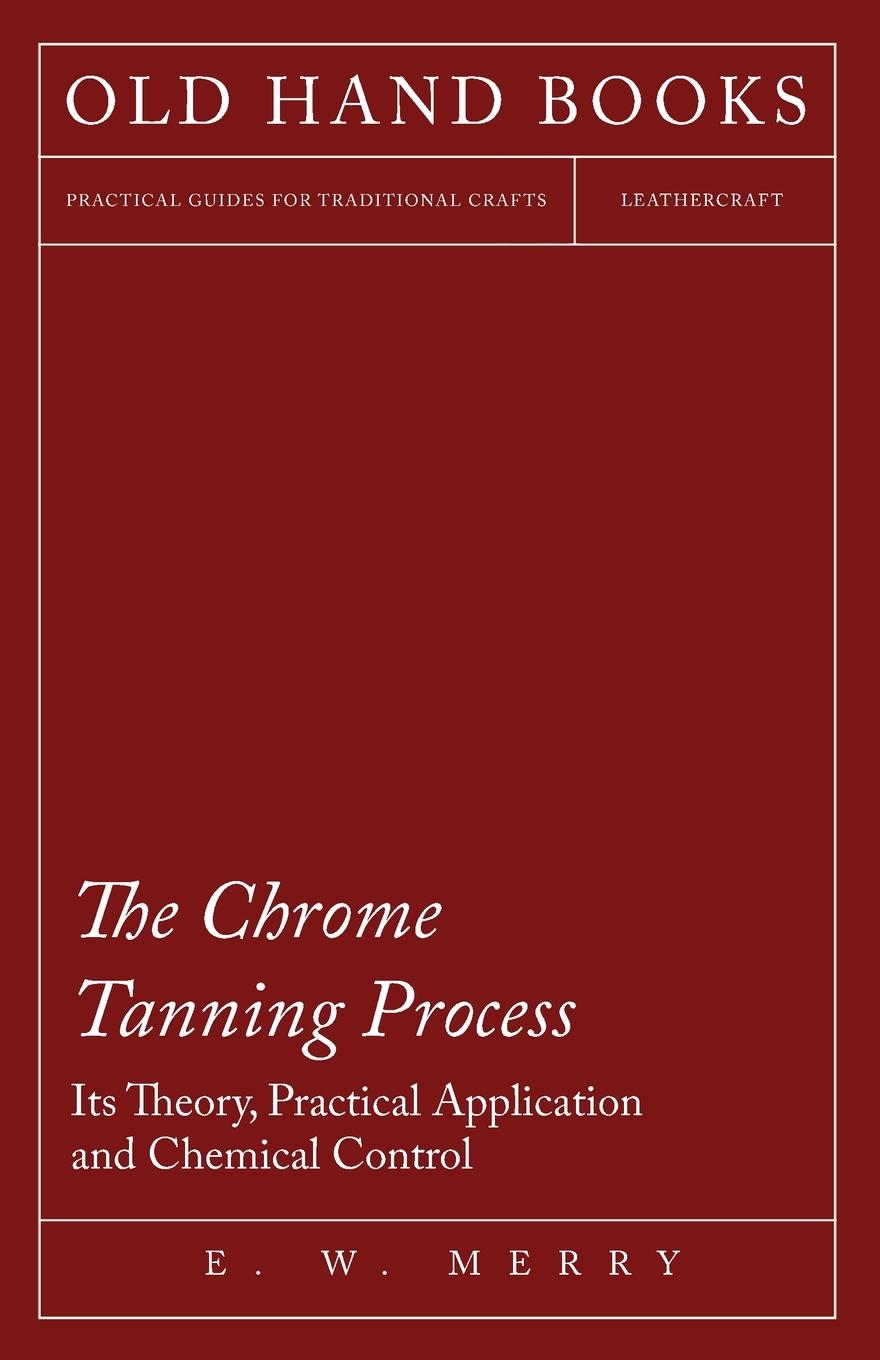 Vorderes Coverbild The Chrome Tanning Process - Its Theory, Practical Application and Chemical Control