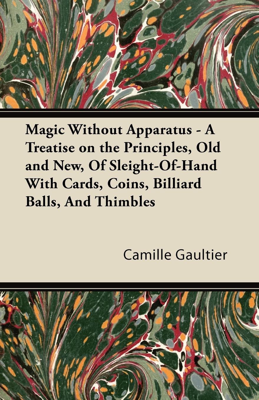 Vorderes Coverbild Magic Without Apparatus - A Treatise on the Principles, Old and New, Of Sleight-Of-Hand With Cards, Coins, Billiard Balls, And Thimbles