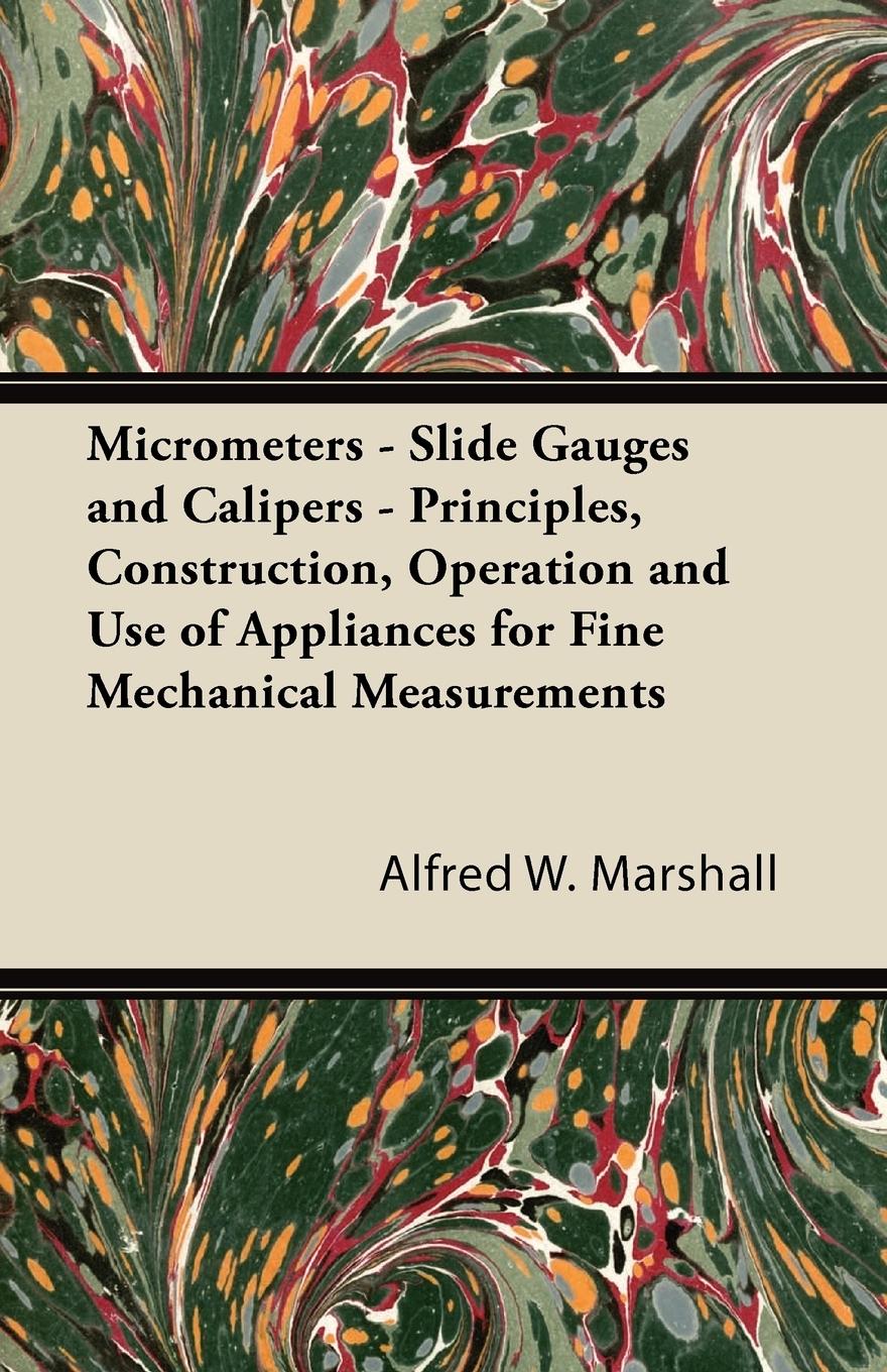 Vorderes Coverbild Micrometers - Slide Gauges and Calipers - Principles, Construction, Operation and Use of Appliances for Fine Mechanical Measurements