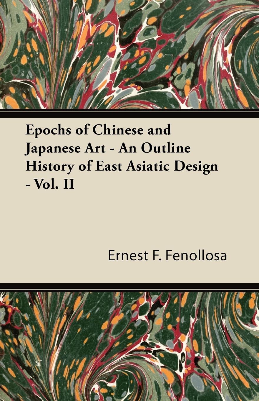 Vorderes Coverbild Epochs of Chinese and Japanese Art - An Outline History of East Asiatic Design - Vol. II