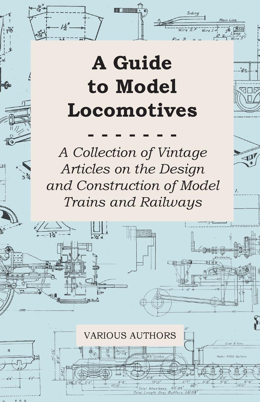 Vorderes Coverbild A Guide to Model Locomotives - A Collection of Vintage Articles on the Design and Construction of Model Trains and Railways