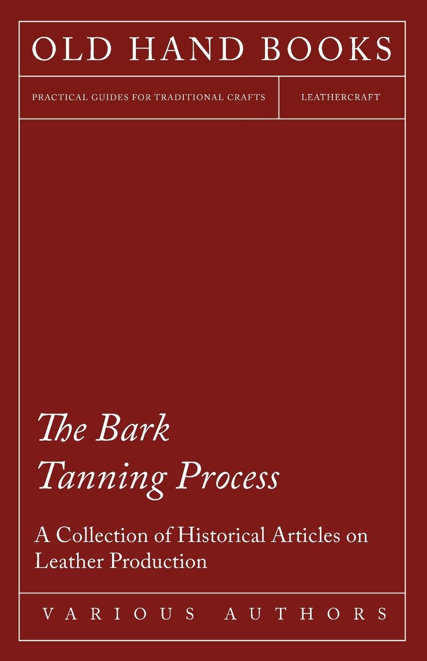 Vorderes Coverbild The Bark Tanning Process - A Collection of Historical Articles on Leather Production