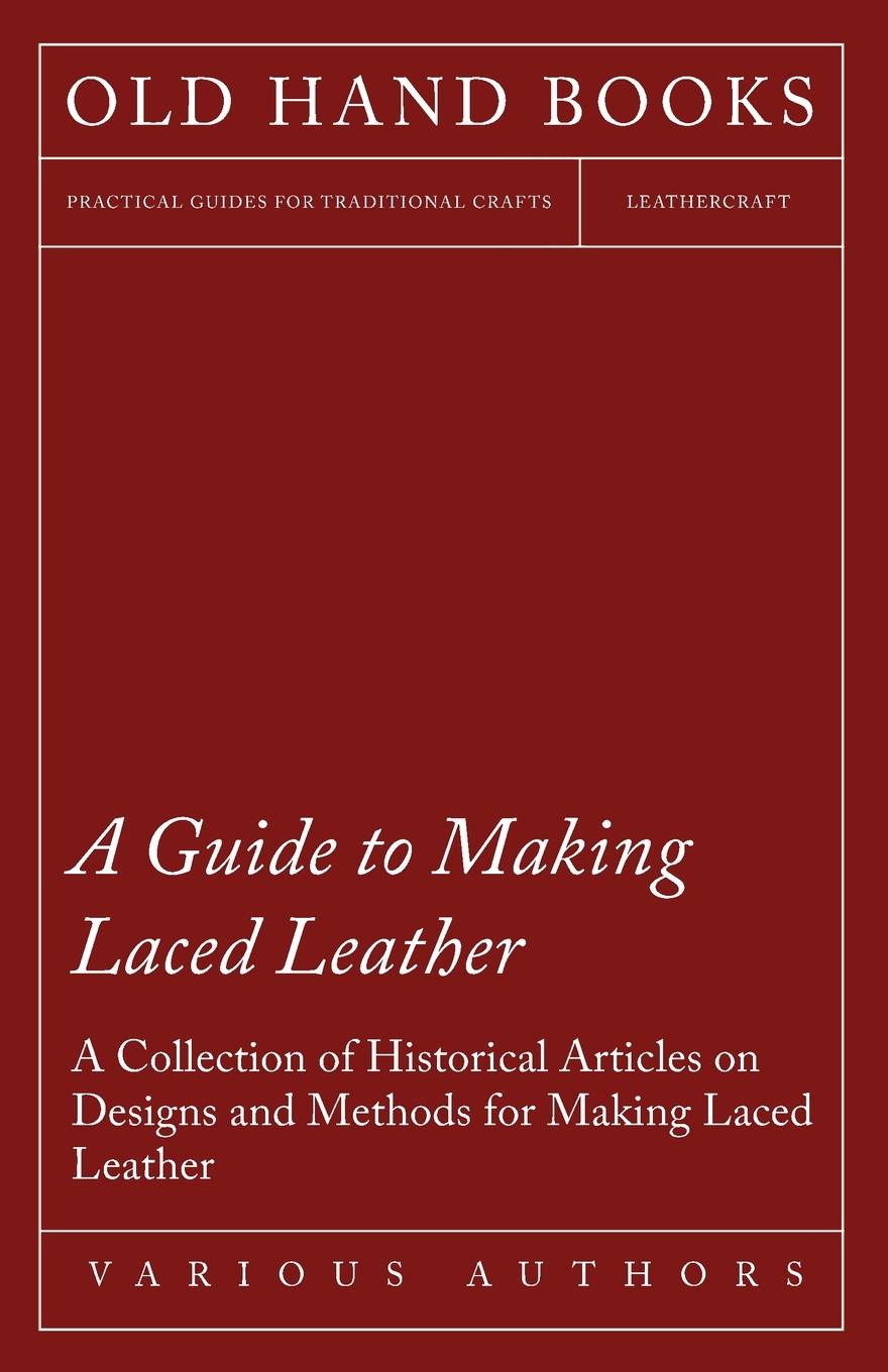 Vorderes Coverbild A Guide to Making Laced Leather - A Collection of Historical Articles on Designs and Methods for Making Laced Leather