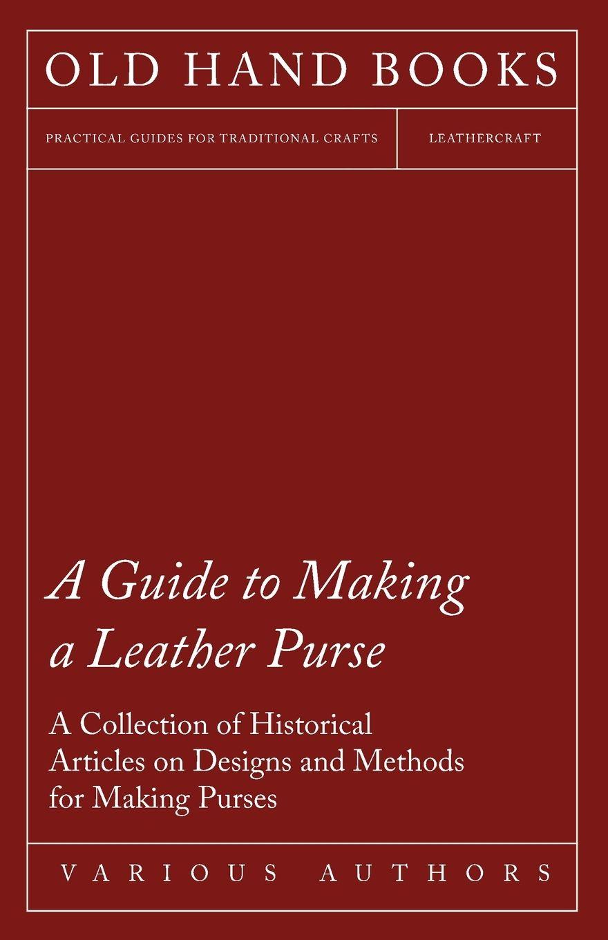 Vorderes Coverbild A Guide to Making a Leather Purse - A Collection of Historical Articles on Designs and Methods for Making Purses