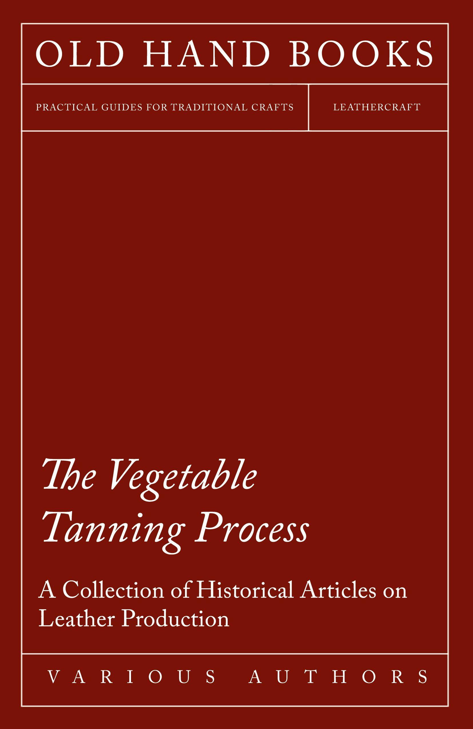 Vorderes Coverbild The Vegetable Tanning Process - A Collection of Historical Articles on Leather Production