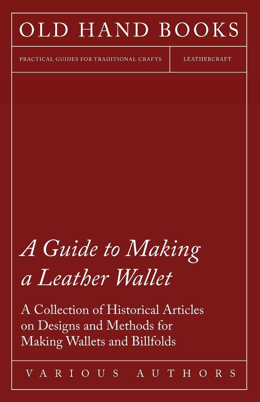 Vorderes Coverbild A Guide to Making a Leather Wallet - A Collection of Historical Articles on Designs and Methods for Making Wallets and Billfolds