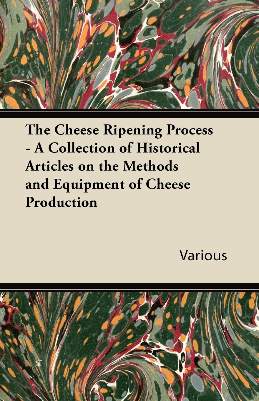 Vorderes Coverbild The Cheese Ripening Process - A Collection of Historical Articles on the Methods and Equipment of Cheese Production