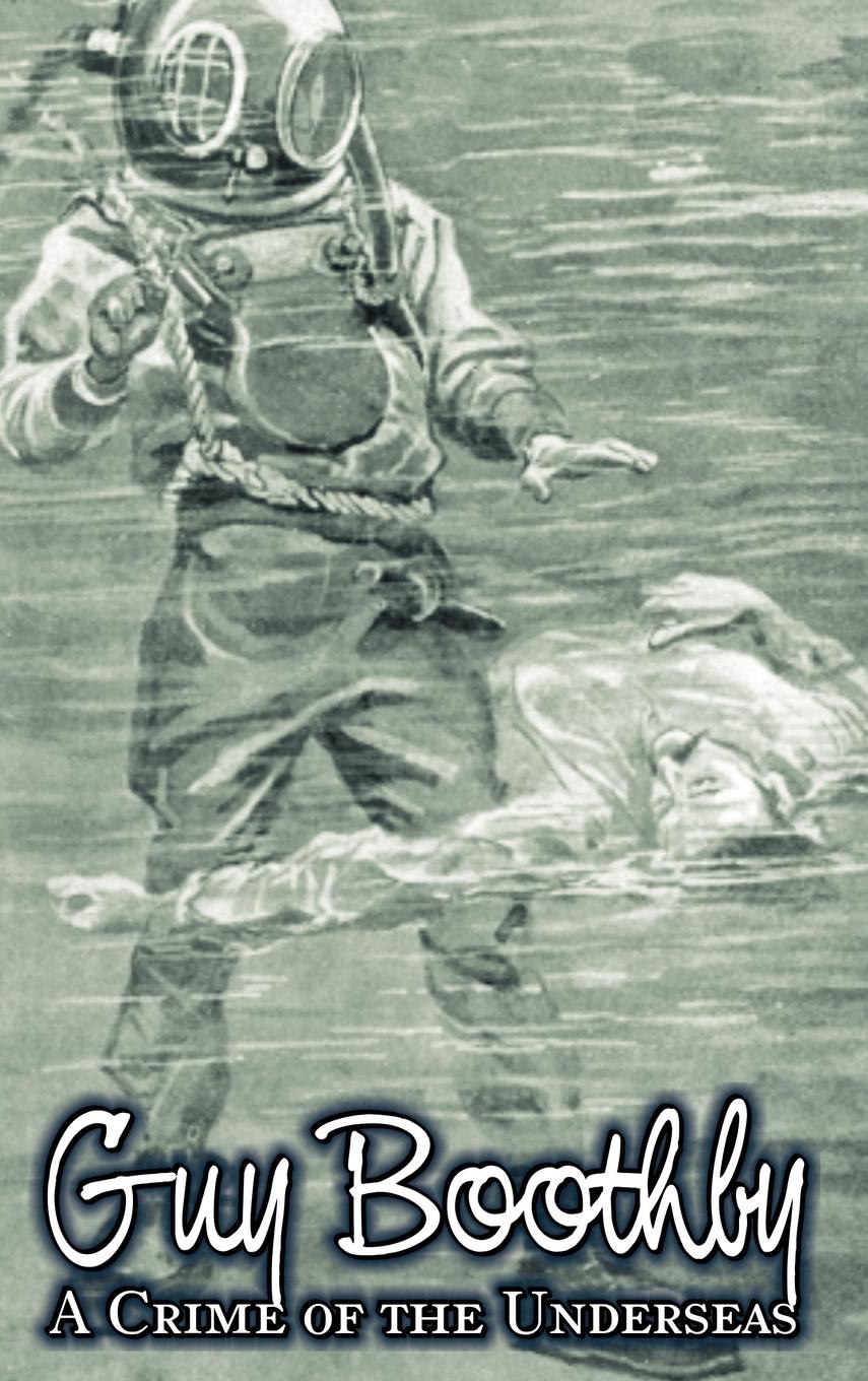 Vorderes Coverbild A Crime of the Underseas by Guy Boothby, Juvenile Fiction, Action & Adventure