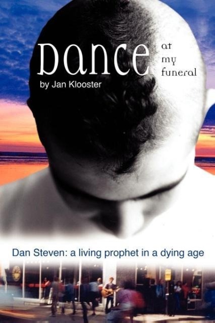 Vorderes Coverbild Dance at My Funeral - Dan Steven: A Living Prophet in a Dying Age