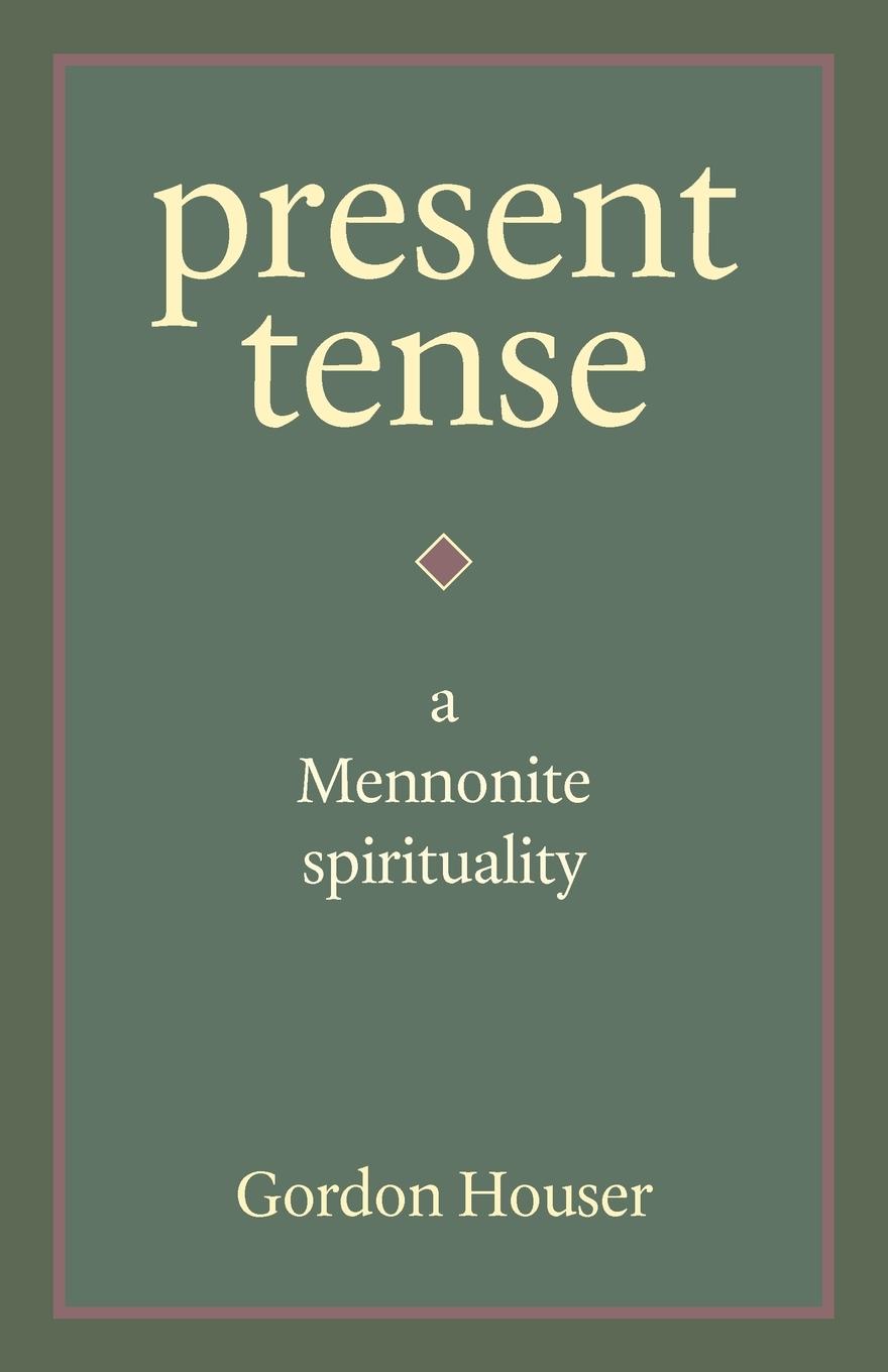 Vorderes Coverbild Present Tense: A Mennonite Spirituality