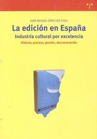 Vorderes Coverbild La edición en España : industrial cultural por excelencia. Historia, proceso, gestión, documentación