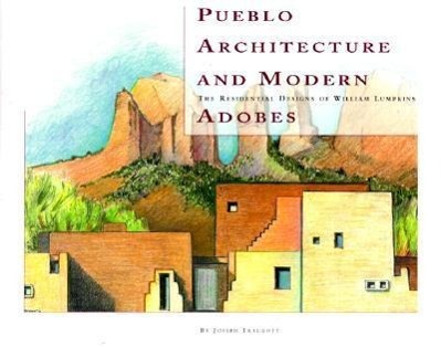 Vorderes Coverbild Pueblo Architecture and Modern Adobes: The Residential Designs of William Lumpkins: The Residential Designs of William Lumpkins