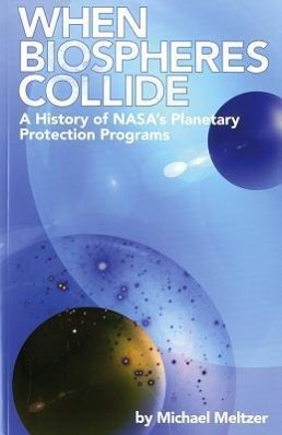 Vorderes Coverbild 4234 When Biospheres Collide: A History of NASA's Planetary Protection Programs