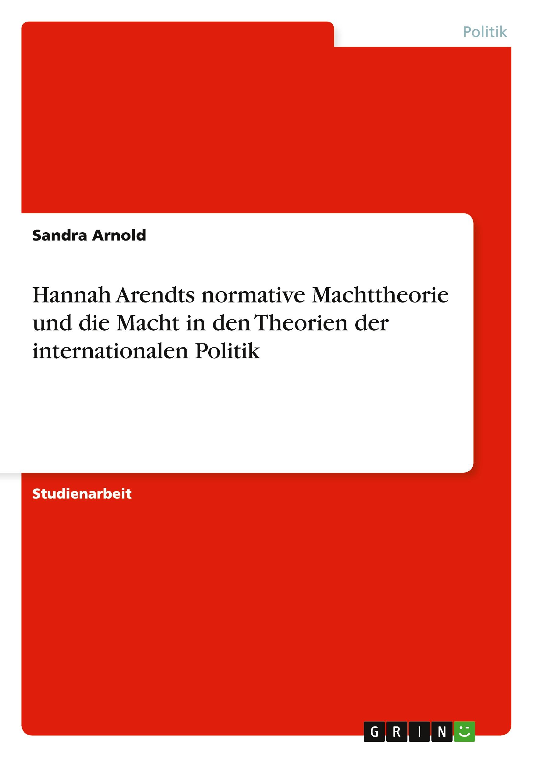 Vorderes Coverbild Hannah Arendts normative Machttheorie und die Macht in den Theorien der internationalen Politik