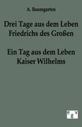 Vorderes Coverbild Drei Tage aus dem Leben Friedrichs des Großen - ein Tag aus dem Leben Kaiser Wilhelms