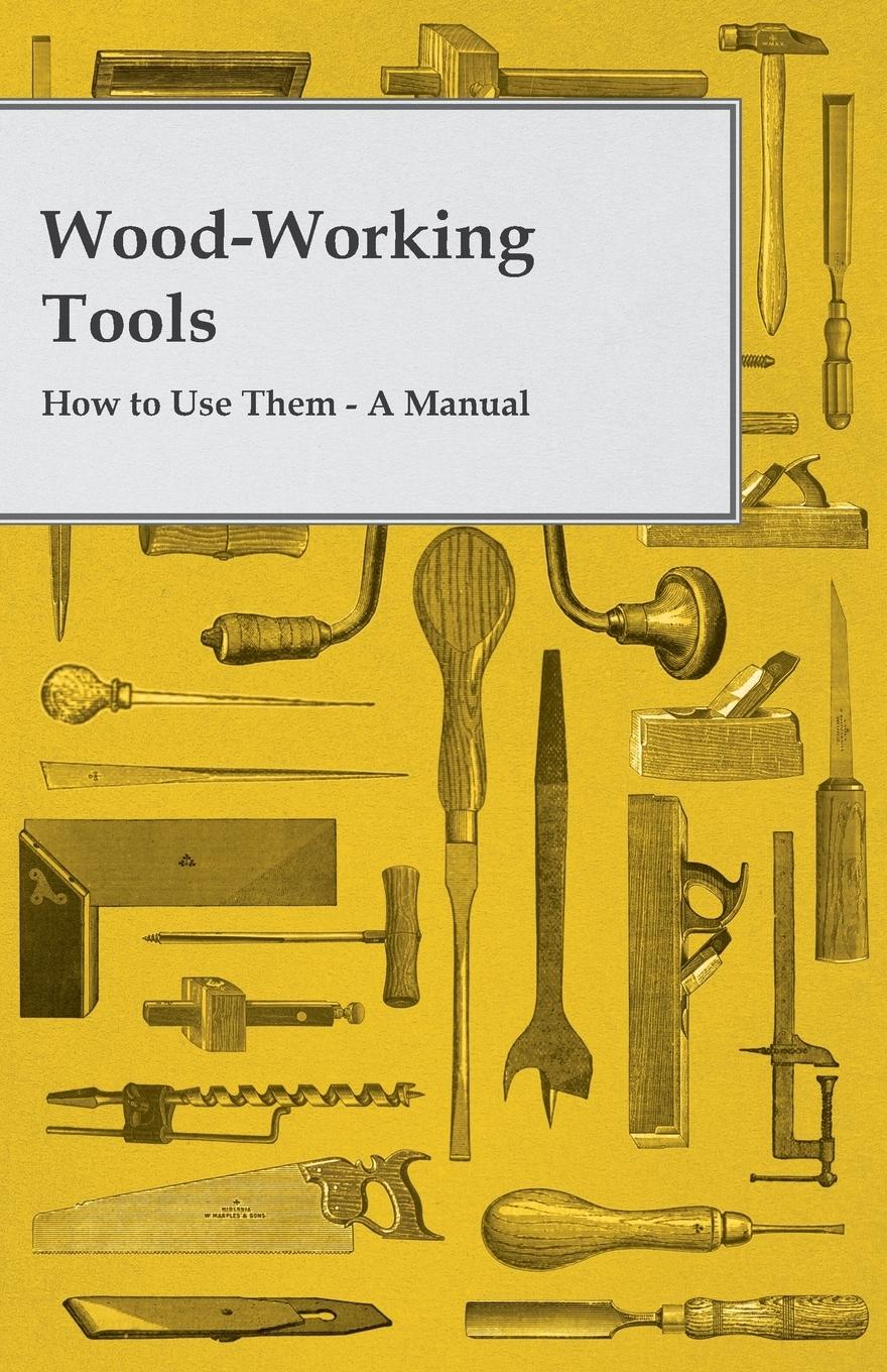 Vorderes Coverbild Wood-Working Tools; How to Use Them - A Manual