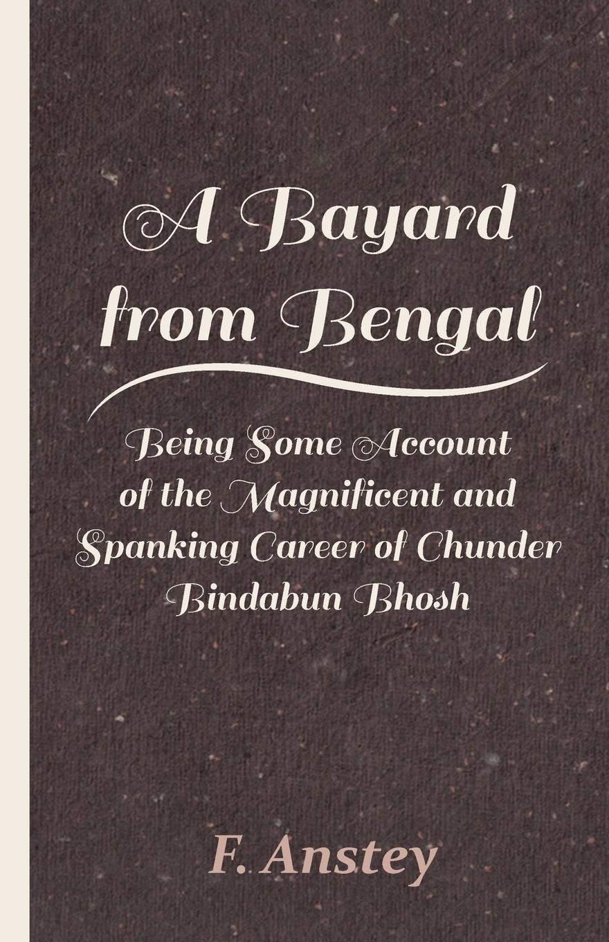 Vorderes Coverbild A Bayard from Bengal - Being Some Account of the Magnificent and Spanking Career of Chunder Bindabun Bhosh