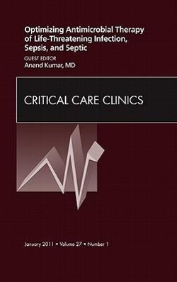 Vorderes Coverbild Optimizing Antimicrobial Therapy of Life-Threatening Infection, Sepsis and Septic Shock, an Issue of Critical Care Clinics