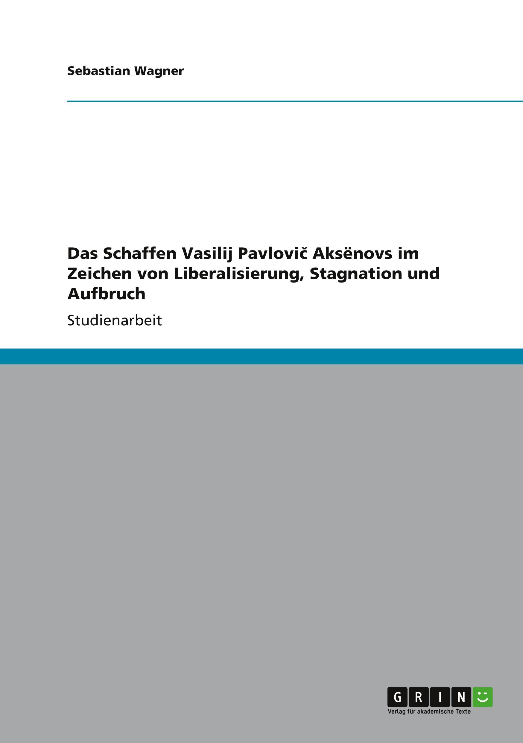 Vorderes Coverbild Das Schaffen Vasilij Pavlovi¿ Aks¿novs im Zeichen von Liberalisierung, Stagnation und Aufbruch