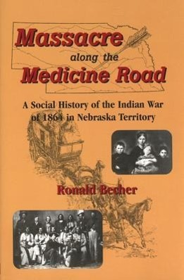 Vorderes Coverbild Massacre Along the Medicine Road: A Social History of the Indian War of 1864 in Nebraska Territory