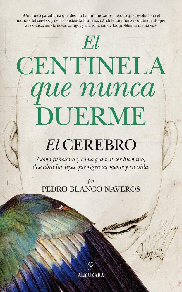 Vorderes Coverbild El centinela que nunca duerme : el cerebro, cómo funciona y cómo guía al ser humano : descubra las leyes que rigen su mente y su vida