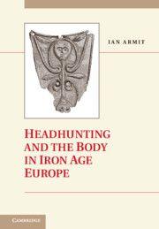 Vorderes Coverbild Headhunting and the Body in Iron Age Europe