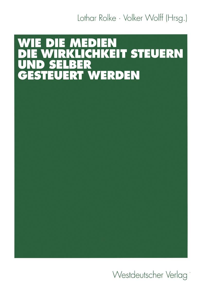 Vorderes Coverbild Wie die Medien die Wirklichkeit steuern und selber gesteuert werden