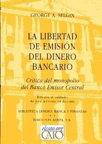 Vorderes Coverbild La libertad de emisión del dinero bancario : crítica del monopolio del Banco Central