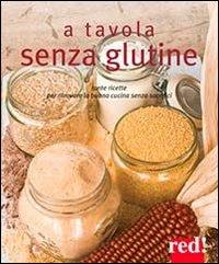 Vorderes Coverbild A tavola senza glutine. Tante ricette per ritrovare la buona cucina senza sacrifici